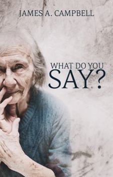 Paperback What Do You Say?: Learning to Listen for Grace Among Our Elders Book