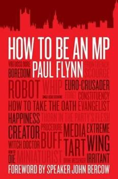 Paperback How to Be an MP: Learning the Commons Knowledge. Paul Flynn Book