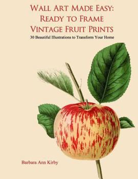 Wall Art Made Easy: Ready to Frame Vintage Fruit Prints: 30 Beautiful Illustrations to Transform Your Home