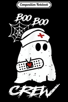 Composition Notebook: Boo Boo Crew Nurse Ghost Funny Halloween Costume Gift  Journal/Notebook Blank Lined Ruled 6x9 100 Pages