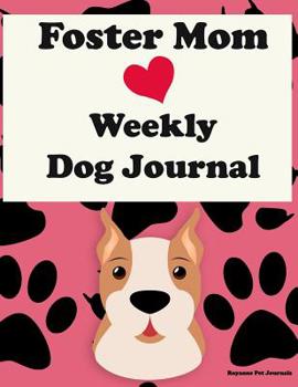 Paperback Foster Mom Weekly Dog Journal: 52 week diary with prompts to document feeding, exercise, grooming, behavior, training and notes. Book