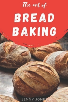 Paperback The Art of Bread Baking: Artisan Bread Cookbook, Best Bread Recipes, Sourdough Book