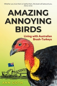 Paperback Amazing Annoying Birds - Living with Australian Brush-turkeys Book