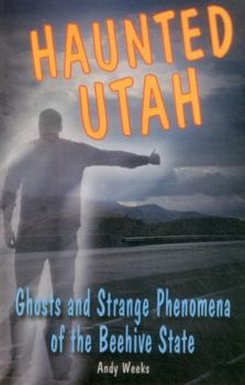 Paperback Haunted Utah: Ghosts and Strange Phenomena of the Beehive State Book