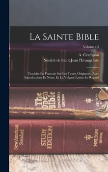 Hardcover La Sainte Bible: Traduite En Francais Sur Les Textes Originaux, Avec Introductions Et Notes, Et La Vulgate Latine En Regard; Volume t.5 Book