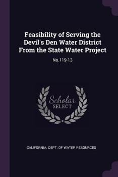 Paperback Feasibility of Serving the Devil's Den Water District From the State Water Project: No.119-13 Book