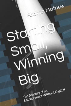 Paperback Starting Small, Winning Big: The Journey of an Entrepreneur Without Capital Book