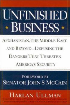 Hardcover Unfinished Business: Afghanistan, the Middle East, and Beyond--Defusing the Dangers That Threaten America's Security Book