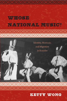 Whose National Music?: Identity, Mestizaje, and Migration in Ecuador - Book  of the Studies in Latin American and Caribbean Music