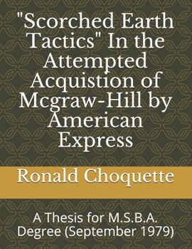 Paperback "Scorched Earth Tactics" In the Attempted Acquistion of Mcgraw-Hill by American Express: A Thesis for M.S.B.A. Degree (September 1979) Book