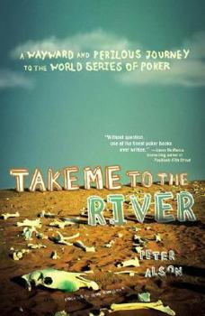 Paperback Take Me to the River: A Wayward and Perilous Journey to the World Series of Poker Book
