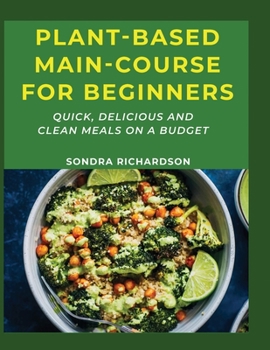 Paperback Plant-Based Main-Course for Beginners: Quick, Delicious and Clean Meals on a Budget Book