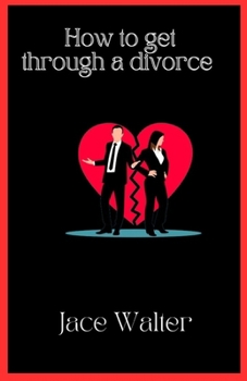 Paperback How to get through divorce: A guide to healing and moving on Book