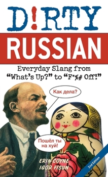 Dirty Russian: Everyday Slang from "What's Up?" to "F*%# Off!" (Dirty Everyday Slang) - Book  of the Dirty Languages