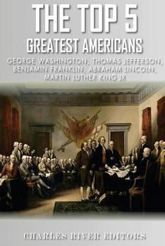 Paperback The Top 5 Greatest Americans: George Washington, Thomas Jefferson, Benjamin Franklin, Abraham Lincoln and Martin Luther King Jr. Book