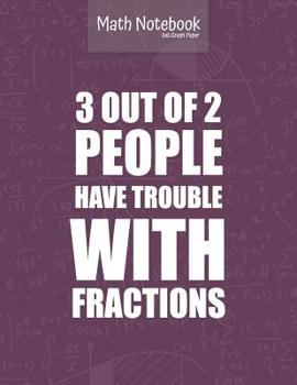 Paperback Math notebook 5x5 Graph Paper 3 out of 2 PEOPLE have TROUBLE with FRACTIONS: 5 squares per inch graph paper (used in mathematics, engineering, compute Book