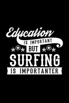 Paperback Education Is Important But Surfing Is Importanter: Lined Journal, 120 Pages, 6x9 Sizes, Funny Surfing Notebook Gift For Surfing Lover Book