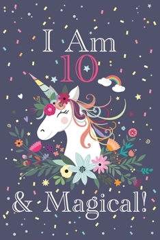 I am 10 & Magical!: Cute Happy Birthday 10 Years Old Unicorn Journal Notebook for Children, Birthday Unicorn Journal for Girls, Writing, ... Pages 10 Years Old, Unicorn Journal Birthday Gift for Kids