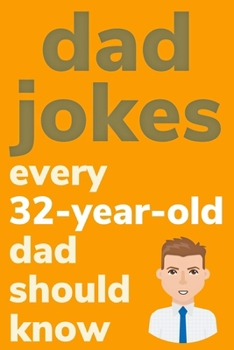 Paperback Dad Jokes Every 32 Year Old Dad Should Know: Plus Bonus Try Not To Laugh Game [Large Print] Book