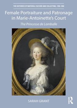 Paperback Female Portraiture and Patronage in Marie Antoinette's Court: The Princesse de Lamballe Book