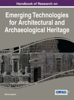 Hardcover Handbook of Research on Emerging Technologies for Architectural and Archaeological Heritage Book