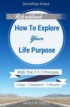 Paperback How to Explore Your Life Purpose: With the 7-7-7 Principle Book
