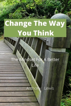 Paperback Change The Way You Think: The Mindset For A Better Life Book