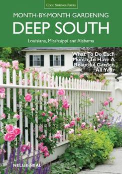 Paperback Deep South Month-By-Month Gardening: What to Do Each Month to Have a Beautiful Garden All Year: Alabama, Louisiana, Mississippi Book