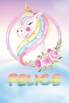 Felice: Felice's Unicorn Personal Custom Named Diary Planner Perpetual Calendar Notebook Journal 6x9 Personalized Customized Gift For Someone Who's Surname is Felice Or First Name Is Felice