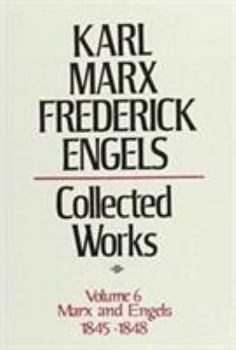 Collected Works 6 1845-48 - Book #6 of the Karl Marx, Frederick Engels: Collected Works