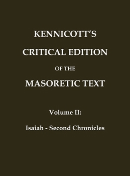 Hardcover Kennicott's Critical Edition of the Masoretic Text: (Vol. 2 Isaiah - Second Chronicles). Also includes Kennicott's "Dissertatio Generalis" [Hebrew] Book