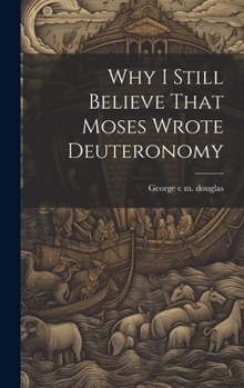 Hardcover Why I Still Believe That Moses Wrote Deuteronomy Book
