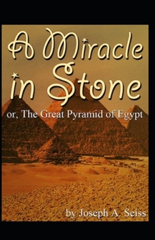 Miracle in Stone, Or, the Great Pyramid of Egypt: Illustrated Edition