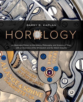 Hardcover Horology: An Illustrated Primer on the History, Philosophy, and Science of Time, with an Overview of the Wristwatch and the Watc Book