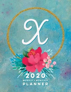 X: 2020 Weekly + Monthly Planner: Monogram Letter X Jan 2020 to Dec 2020 Weekly Planner with Initial X with Habit Trackers, Calendar Views & Lined ... Cover (Monogrammed 2020 Day Planner Letter X)