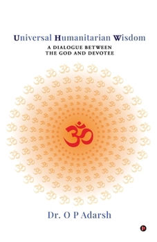 Paperback Universal Humanitarian Wisdom: A Dialogue between the God and Devotee Book