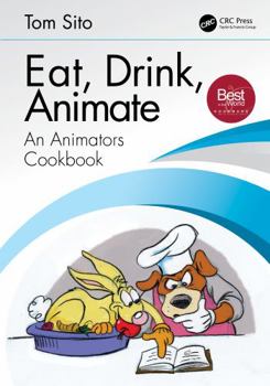 Paperback Eat, Drink, Animate: An Animators Cookbook Book