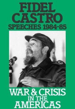 Hardcover Fidel Castro Speeches, 1984-85: War and Crisis in the Americas Book