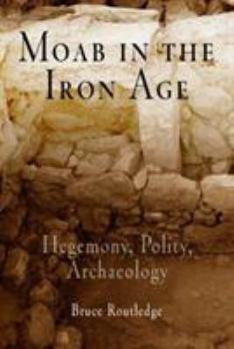 Hardcover Moab in the Iron Age: Hegemony, Polity, Archaeology Book