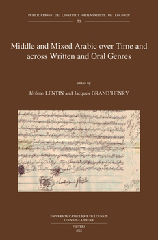 Middle and Mixed Arabic over Time and Across Written and Oral Genres / Moyen arabe et arabe mixte a travers le temps et les genres ecrits et oraux: ... de Louvain, 73)