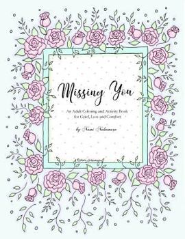 Paperback Missing You: An Adult Coloring Book for Grief, Loss and Comfort Book