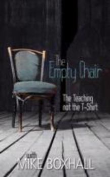 Hardcover The Empty Chair: The Teaching Not the T-Shirt. Mike Boxhall Book