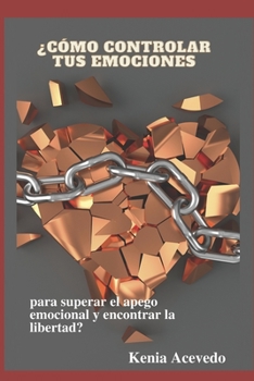 Paperback ¿Cómo controlar tus emociones para superar el apego emocional y encontrar la libertad? [Spanish] Book