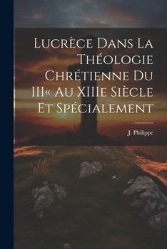 Lucrèce dans la Théologie Chrétienne du III au XIIIe Siècle et Spécialement