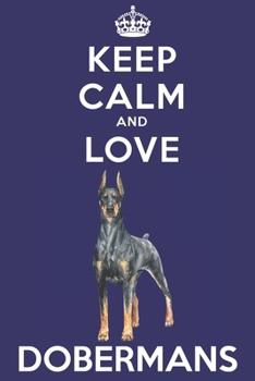 Paperback Keep Calm And Love Dobermans: Funny Doberman Dog Lover Journal / Notebook / Diary Perfect for Birthday Card Present or Christmas Gift Support Mans B Book
