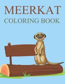 Meerkat Coloring Book: Meerkat Coloring Book For Girls