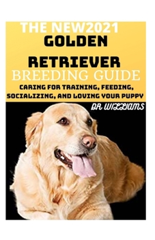 Paperback The New2021 Golden Retriever Breeding Guide: Thе Essential Guide fоr Nеw & Prоѕресtіvе G&# Book