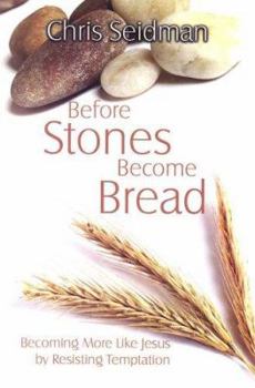 Paperback Before Stones Become Bread: Becoming More Like Jesus by Resisting Temptation Book