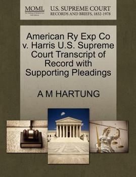 Paperback American Ry Exp Co V. Harris U.S. Supreme Court Transcript of Record with Supporting Pleadings Book