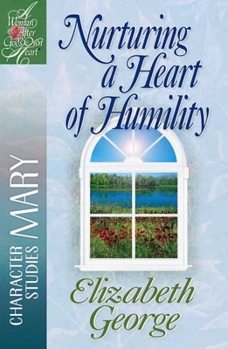 Paperback Nurturing a Heart of Humility: The Life of Mary Book